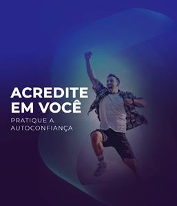 Acredite em você -  pratique a autoconfiança