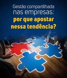 Gestão compartilhada nas empresas -  por que apostar nessa tendência?