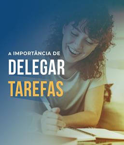 A Importância de Delegar Tarefas