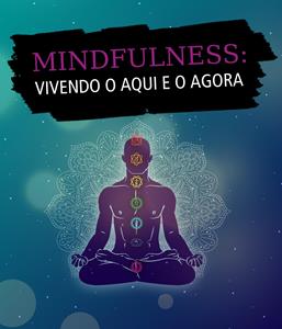 Mindfulness: vivendo o aqui e o agora